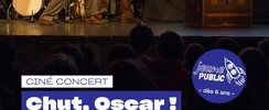 Ciné-Concert : CHUT, OSCAR !
