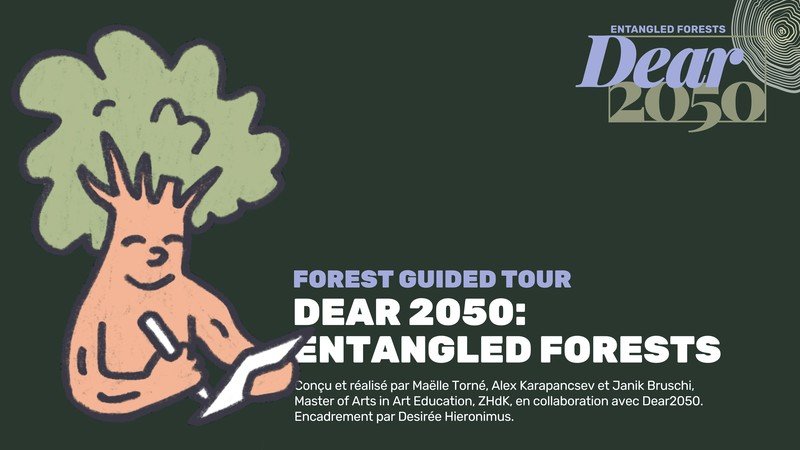 Dear2050: Entangled Forest x ZHdK - FOREST GUIDED TOUR