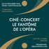 CINÉ-CONCERT LE FANTÔME DE L'OPÉRA